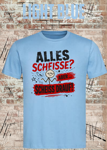 Alles Scheiße T-Shirt – Aber scheiß drauf!