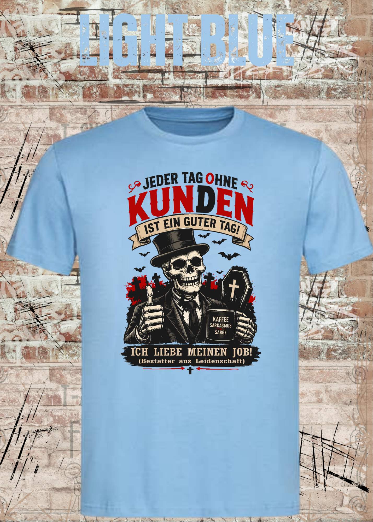 Bestatter T-Shirt – Jeder Tag ohne Kunden ist ein guter Tag | Lustiges Bestatter Shirt Unisex