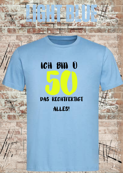 Ich bin Ü50 – Das rechtfertigt alles | Lustiges T-Shirt zum 50. Geburtstag