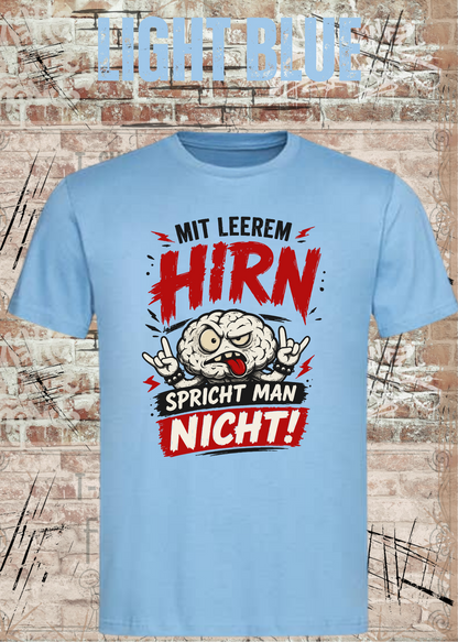 Mit leerem Hirn spricht man nicht! – Unisex T-Shirt