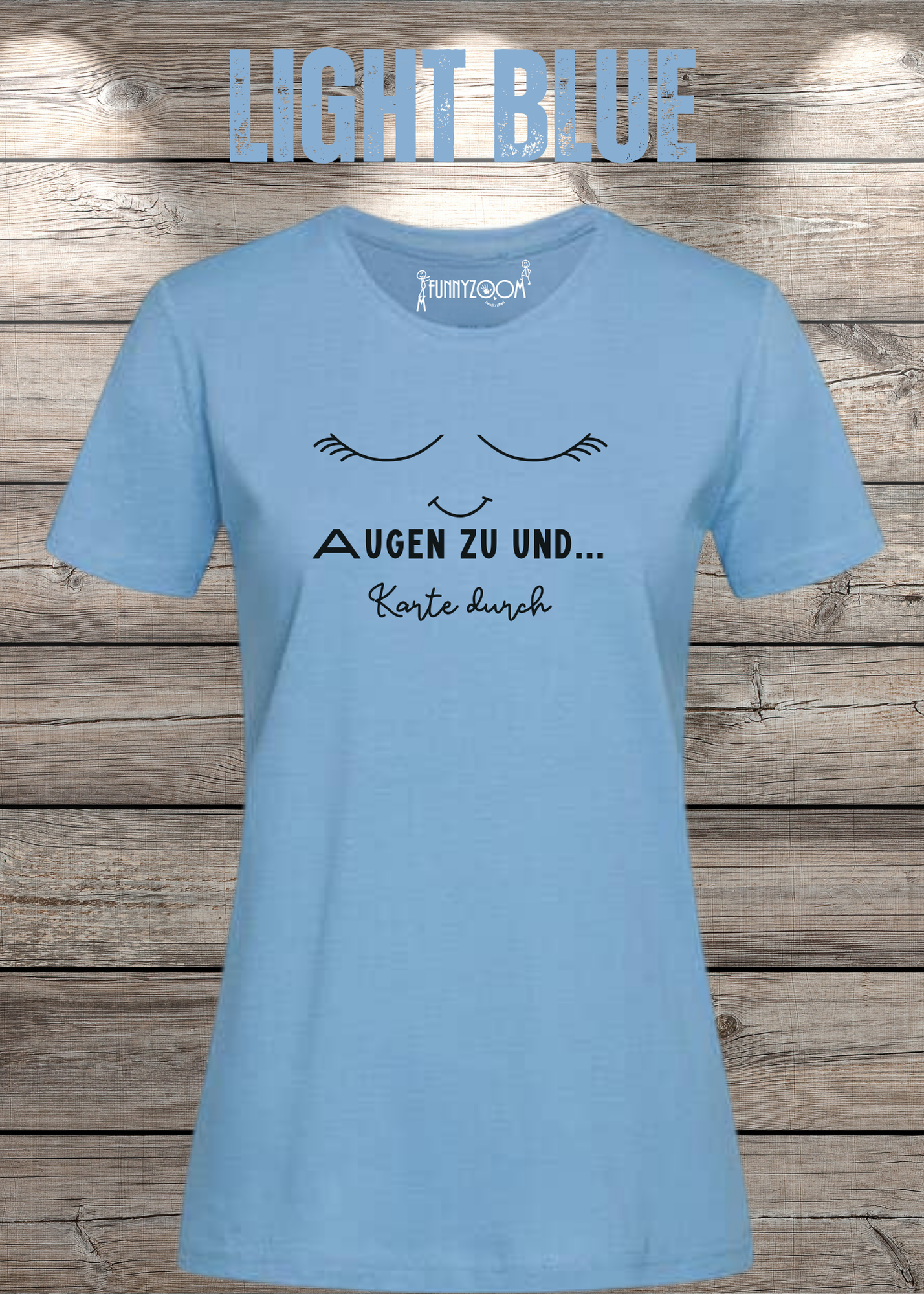 Damen T-Shirt Augen zu und Karte durch - Witzige Sprüche Geschenkidee - Lustige T-Shirts Freizeit viele Farben