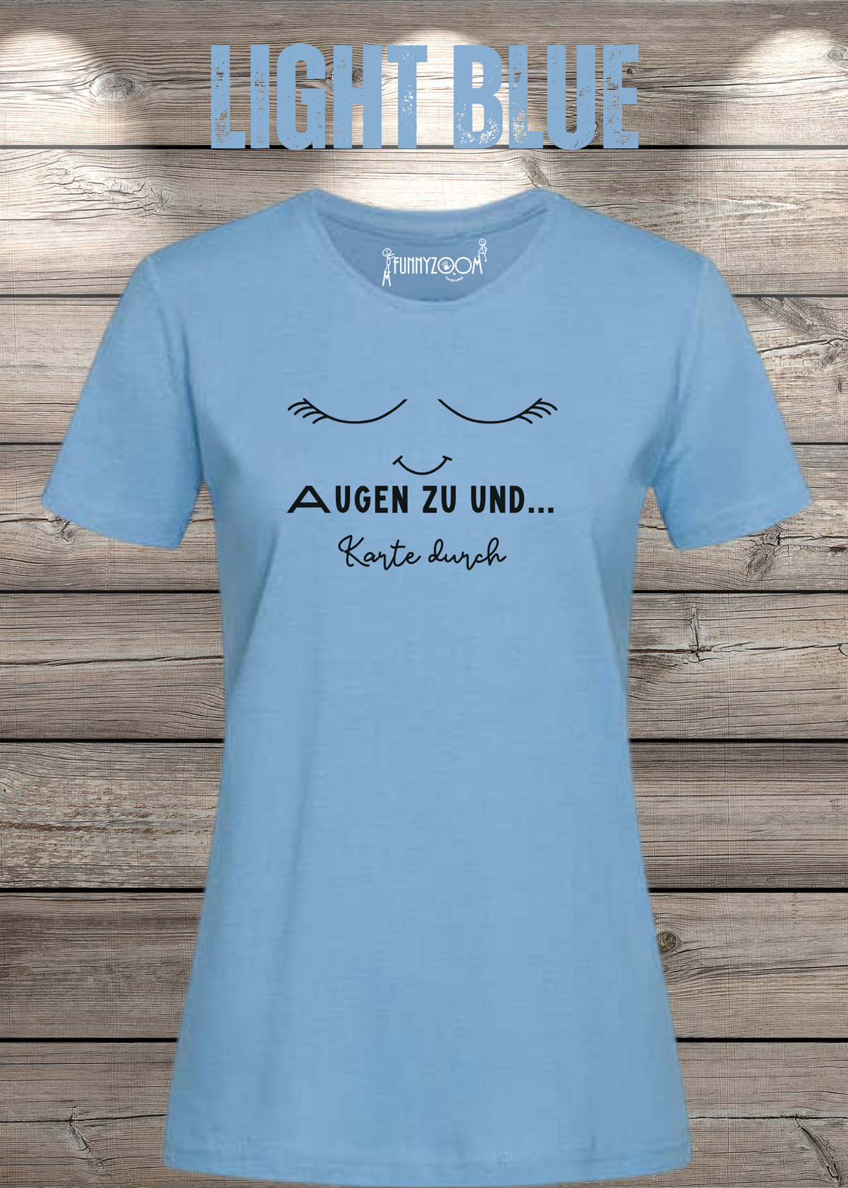 Damen T-Shirt Augen zu und Karte durch in Light Blue.