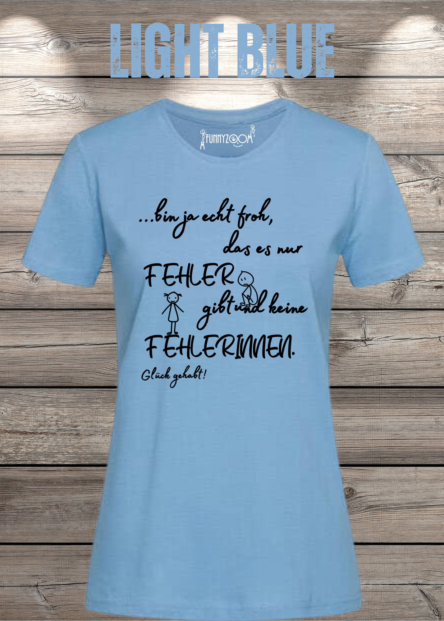 Damen T-Shirt 'Ich bin froh das es nur Fehler gibt und keine Fehlerinnen - Glück gehabt!'
