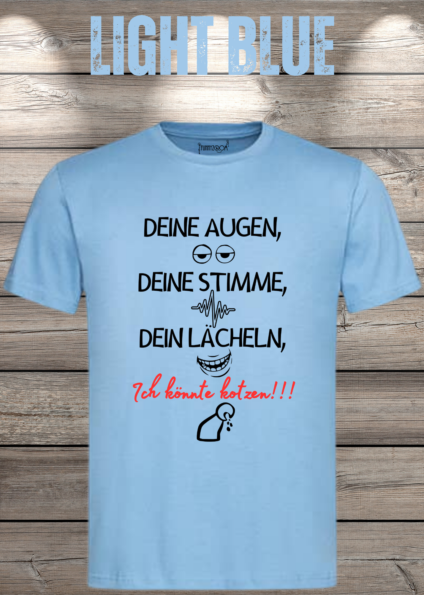 T-Shirt Deine Augen, Deine Stimme Dein Lächeln ich könnt kotzen - Sarkastisches Statement Geschenkidee Lustiges Freizeit Unisex