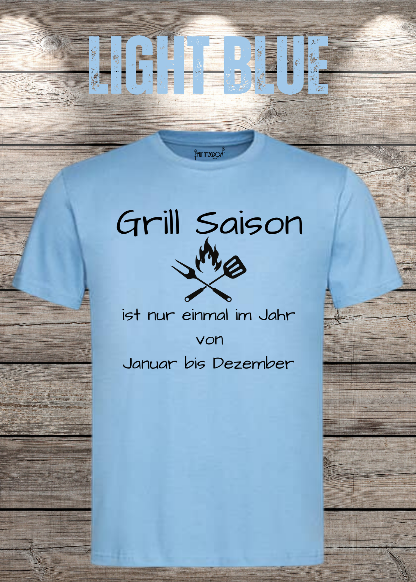 Grill Saison ist nur einmal im Jahr T-Shirt Januar bis Dezember Unisex