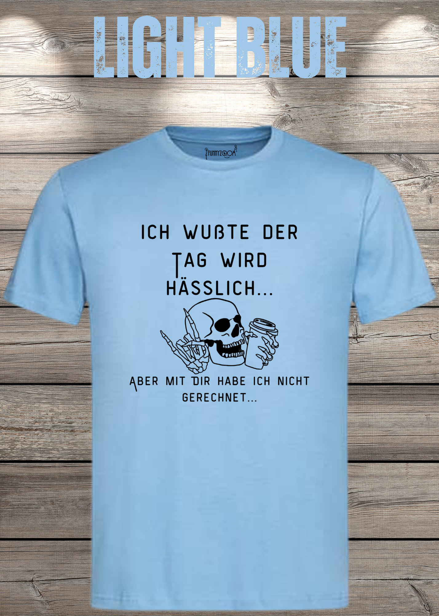 Ich wußte der Tag wird Hässlich Unisex T-Shirt - Witziger Spruch Geschenkidee