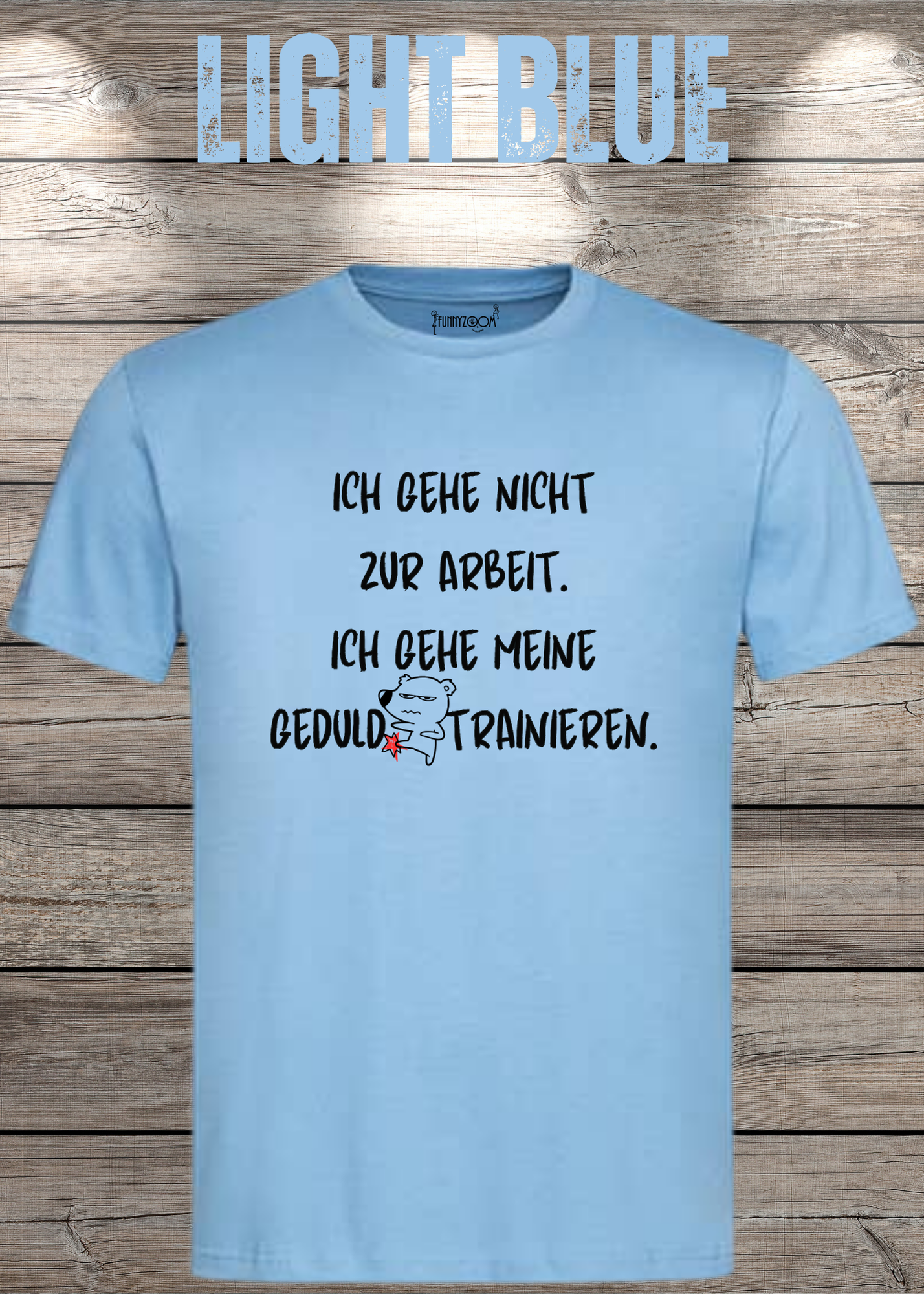 Ich gehe nicht Arbeiten, ich gehe meine Geduld trainieren T-Shirt - Witziges Statement Shirt - Lustiges Geschenk Unisex