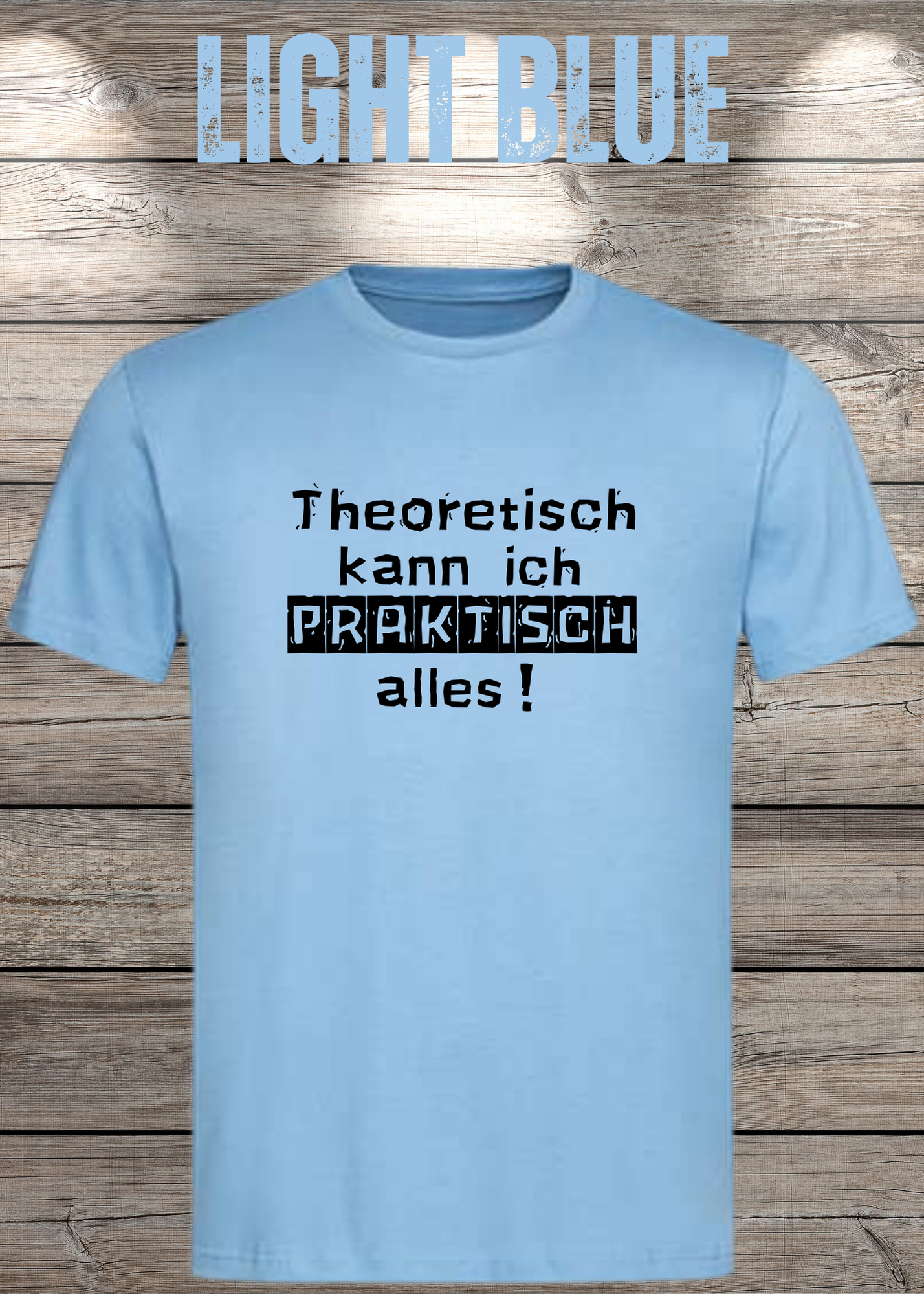 Theoretisch kann ich Praktisch alles! - Witziges Spruch T-Shirt