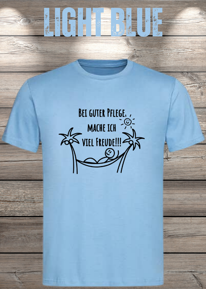 Bei guter Pflege mache ich viel Freude – Lustiges T-Shirt | FunnyZoom