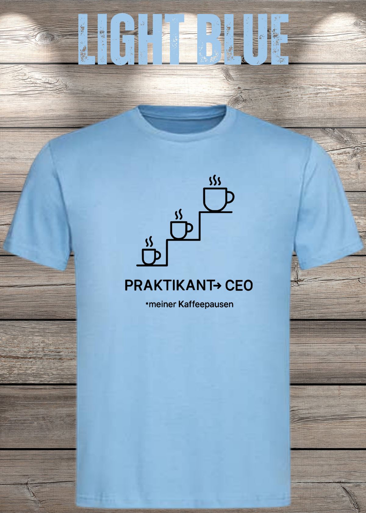 Unisex-T-Shirt „Praktikant zum CEO meiner Kaffeepausen“ in Light Blue.