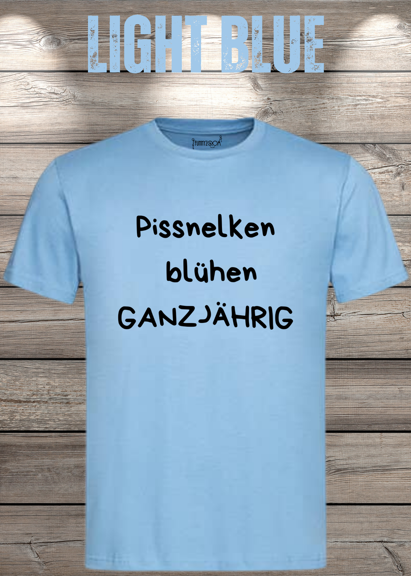 Pissnelken blühen ganzjährig T-Shirt - Lustiger Spruch Geschenk