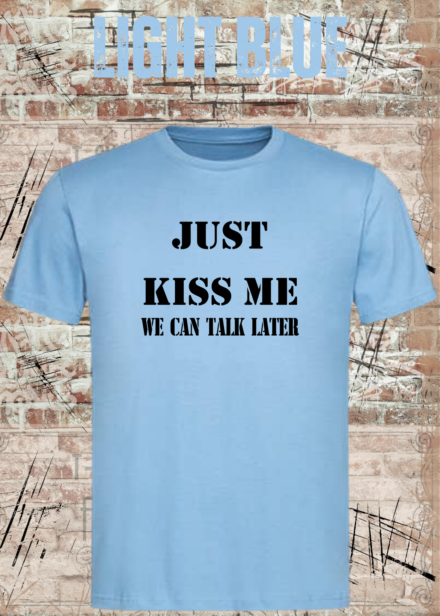 T-Shirt Just kiss me we can talk later – Lustiges Romantik Unisex Shirt