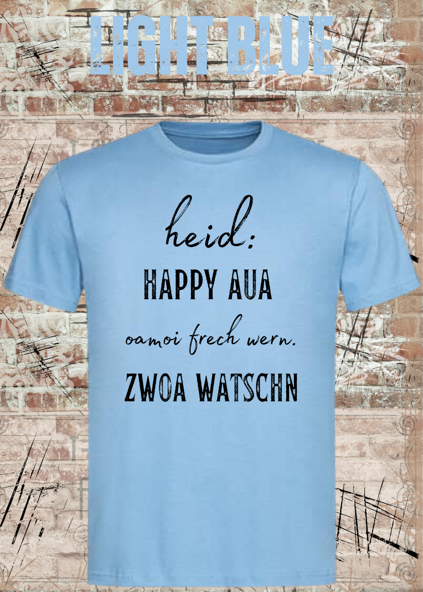 Heid happy, aua oamoi frech wenn zwoa watschn! T-Shirt – Bayerischer Spruch Lustig Unisex