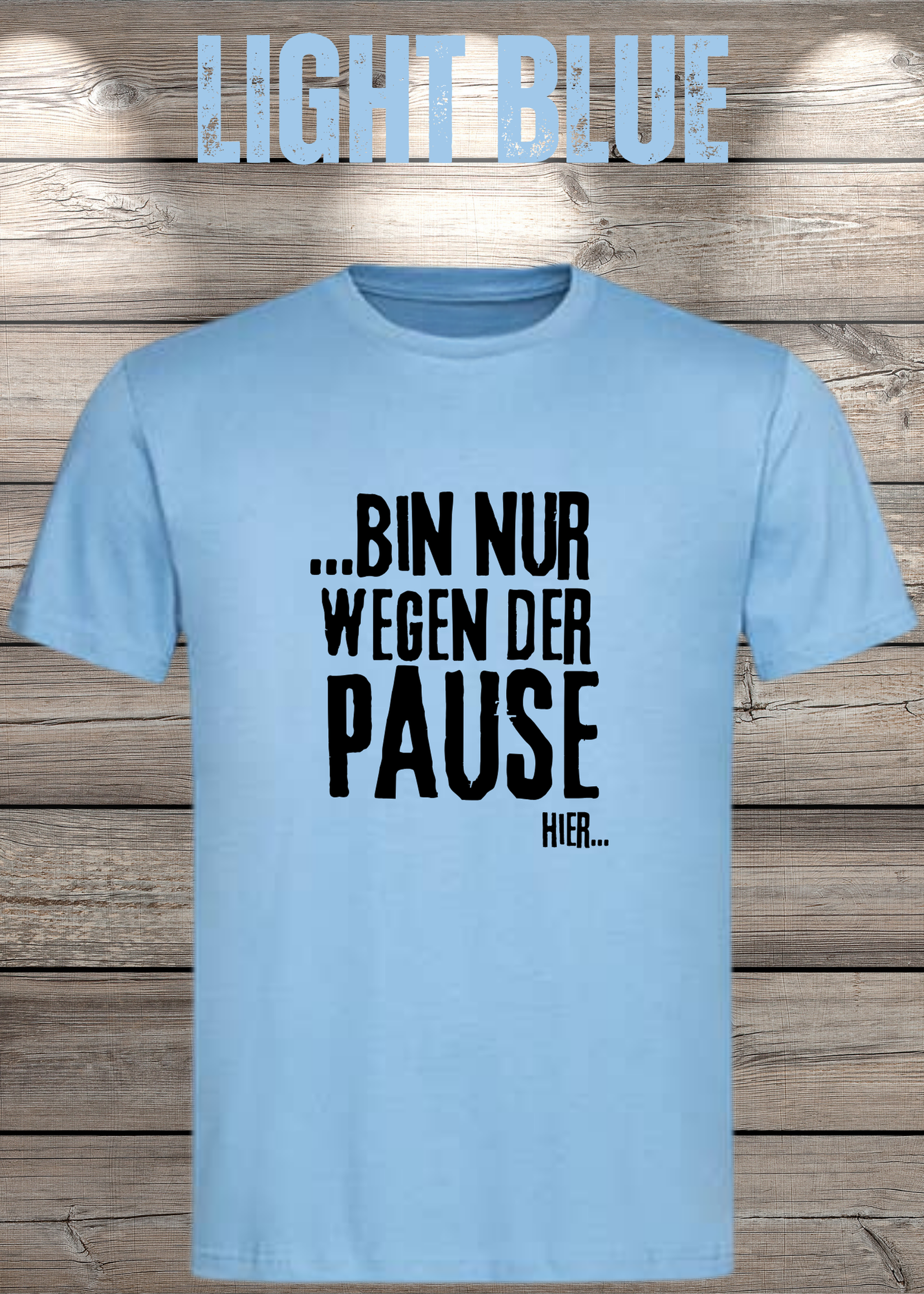 T-Shirt 'Bin nur wegen der Pause hier' - Witziges Spruch-Shirt für Pausenliebhaber