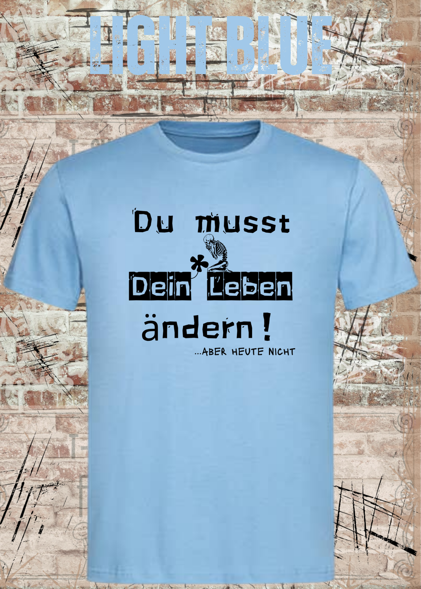 Du musst dein Leben ändern Shirt – …aber heute nicht Lustiges Statement T-Shirt