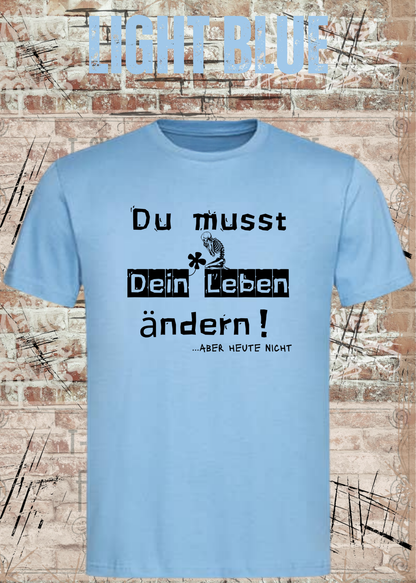 Du musst dein Leben ändern Shirt – …aber heute nicht Lustiges Statement T-Shirt in Light Blue.