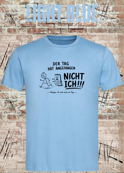Unisex-T-Shirt „Der Tag hat angefangen, NICHT ICH!!!“ in Light Blue.