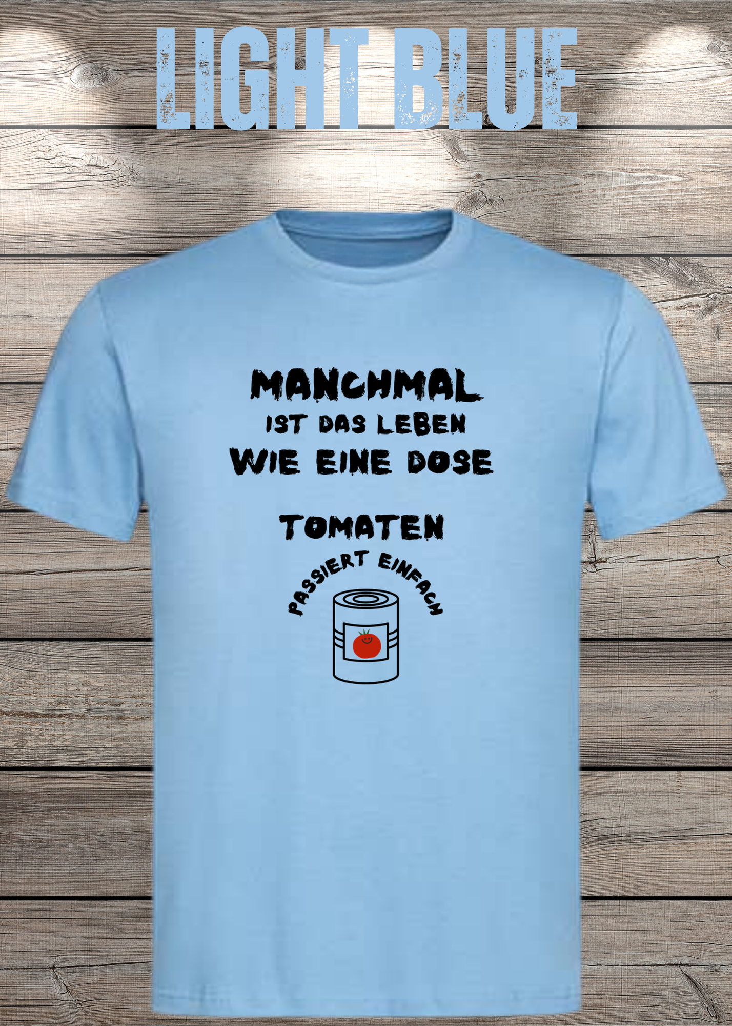 Manchmal ist das Leben wie eine Dose Tomaten - Lustiges Spruch T-Shirt