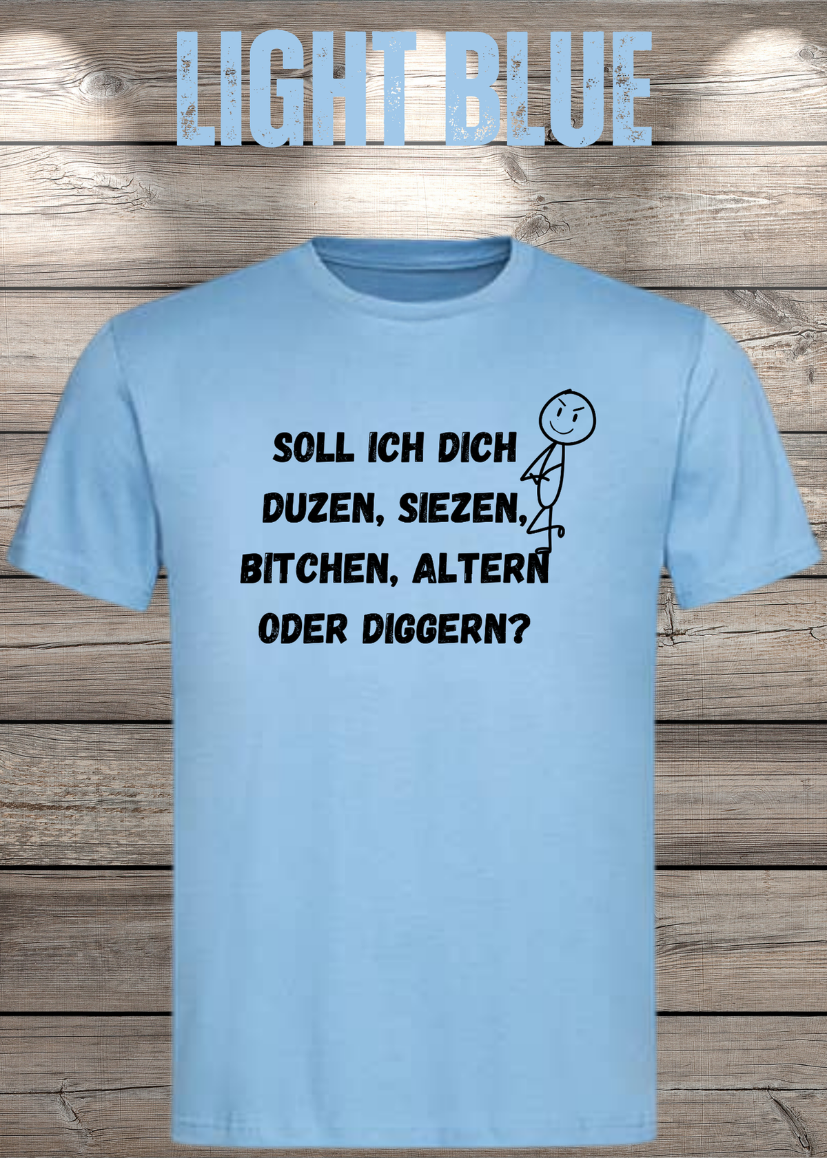 Unisex-T-Shirt „Duzen, Siezen, Bitchen oder Diggen?“ in Light Blue.