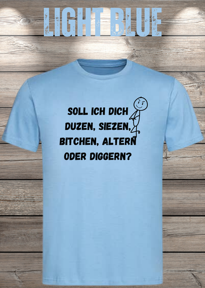 Unisex-T-Shirt „Duzen, Siezen, Bitchen oder Diggen?“ in Light Blue.
