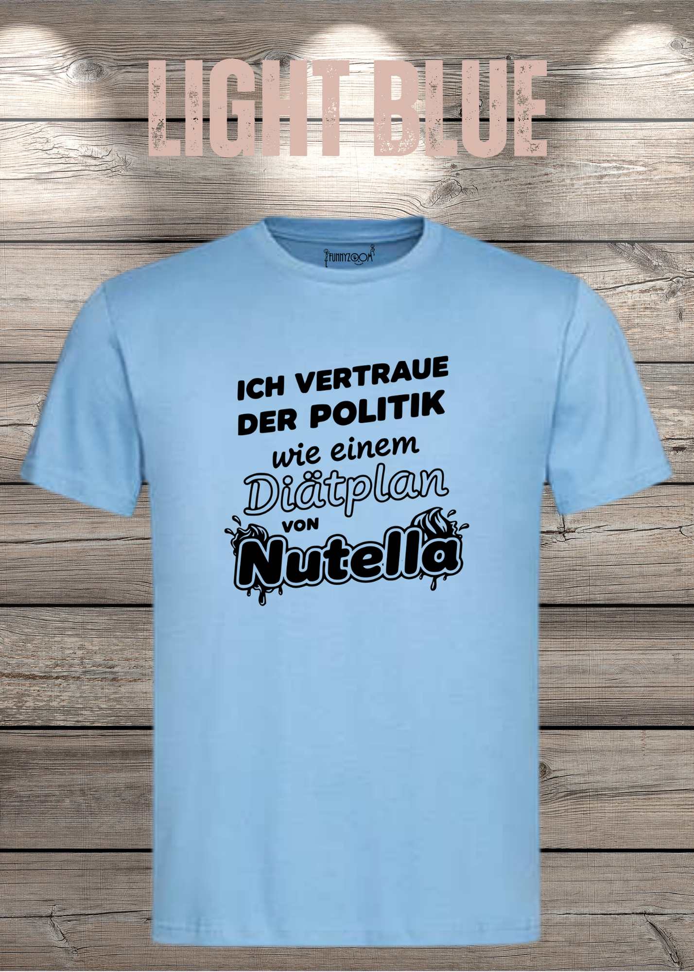 Unisex T-Shirt - Ich vertraue der Politik wie einem Diätplan von Nutella