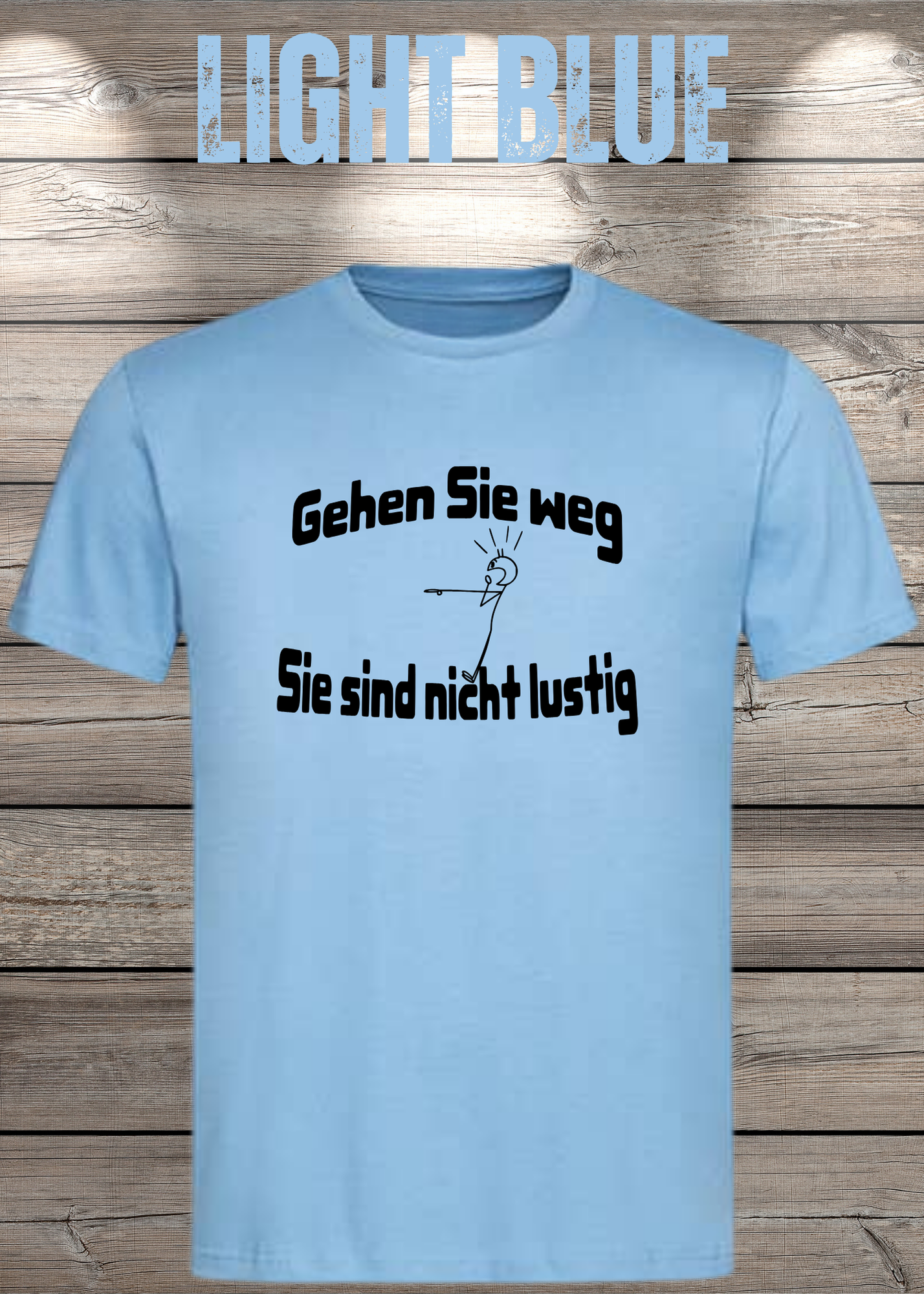 Gehen Sie weg, Sie sind nicht lustig! - Witziges Spruch T-Shirt Unisex