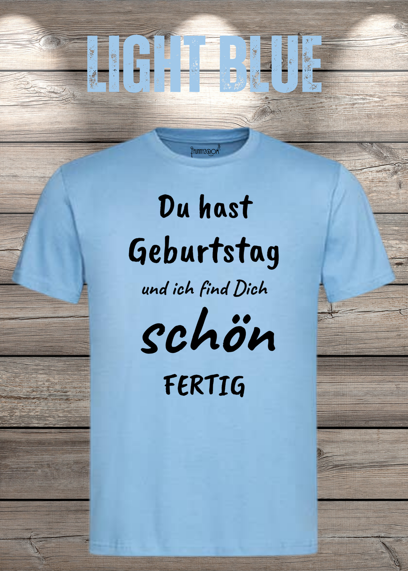 T-Shirt Du hast Geburtstag und ich find Dich schön fertig! Lustige Geschenkidee Unisex