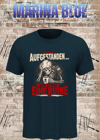 Aufgestanden und schon eine Ruine T-Shirt