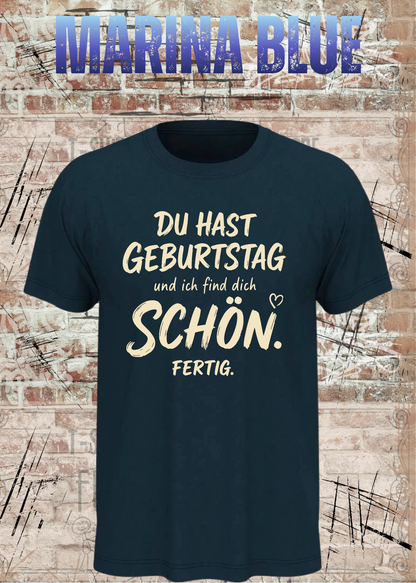 Unisex-T-Shirt „Du hast Geburtstag und ich find dich schön. Fertig.“ in Marina Blue.
