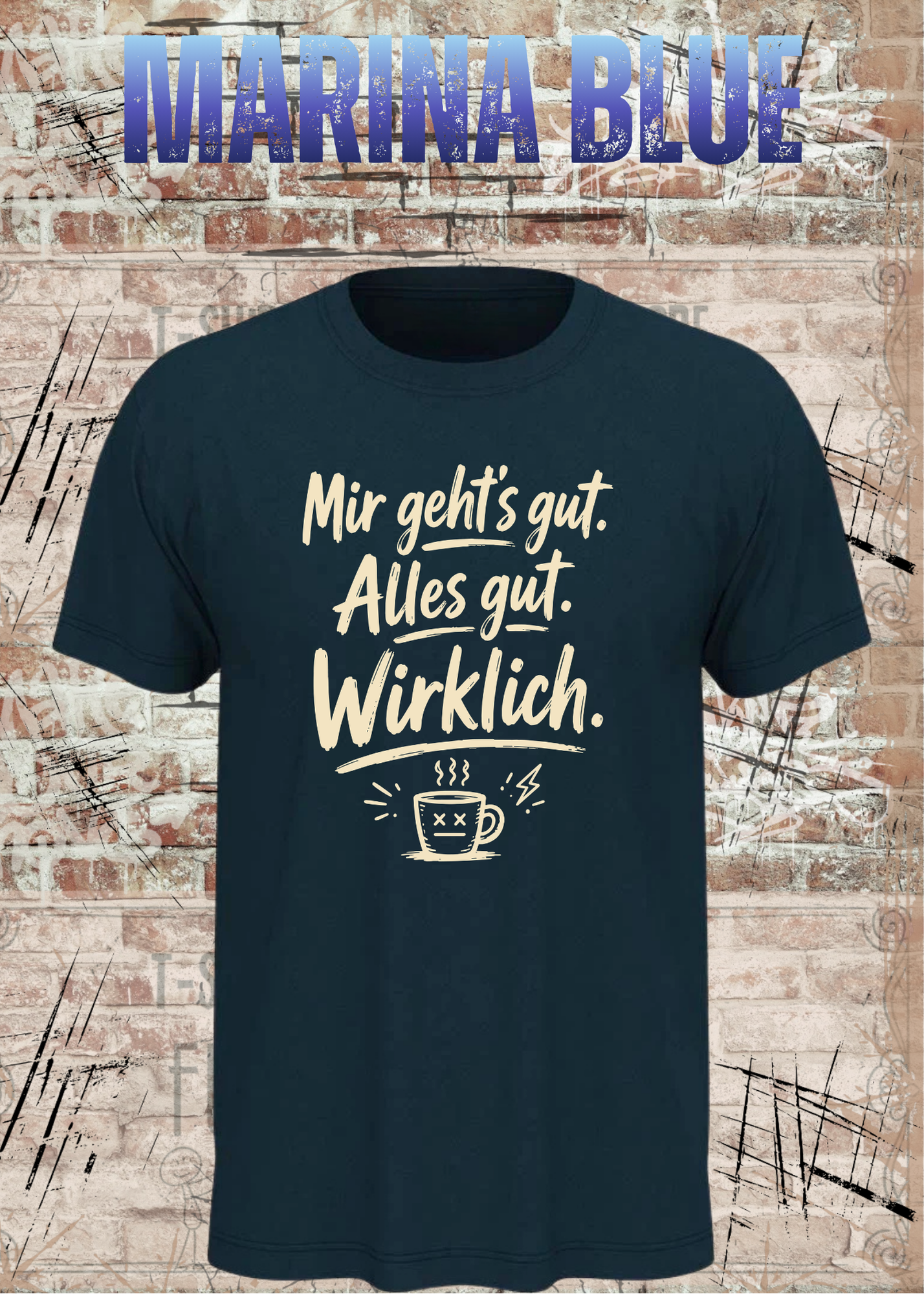 Mir geht’s gut. Alles gut. Wirklich. – Lustiges Kaffee T-Shirt