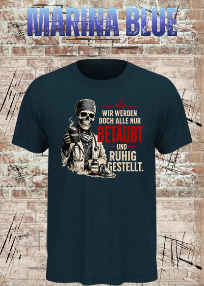Anästhesie T-Shirt – Wir werden doch alle nur betäubt und ruhig gestellt in Marina Blue.