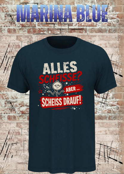 Alles Scheiße T-Shirt – Aber scheiß drauf!