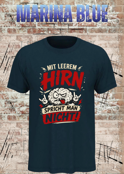 Mit leerem Hirn spricht man nicht! – Unisex T-Shirt