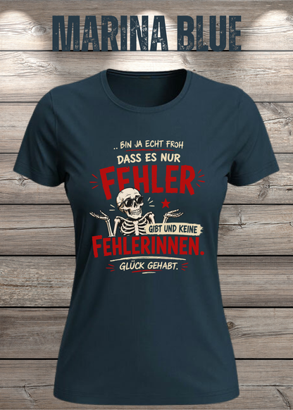 Bin ja echt froh, dass es nur Fehler gibt – Damen T-Shirt