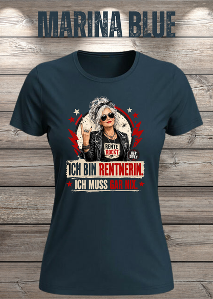 Ich bin Rentnerin – Ich muss gar nix | Rockiges Damen T-Shirt