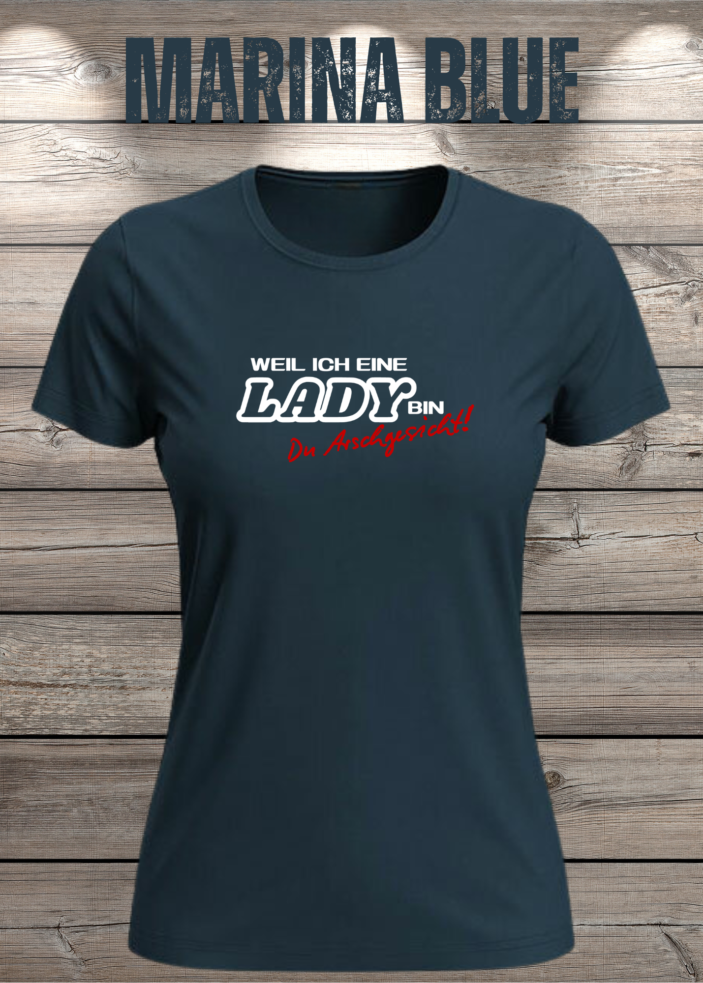 Weil ich eine Lady bin Du Arschgesicht Damen T-Shirt – Frecher Spruch