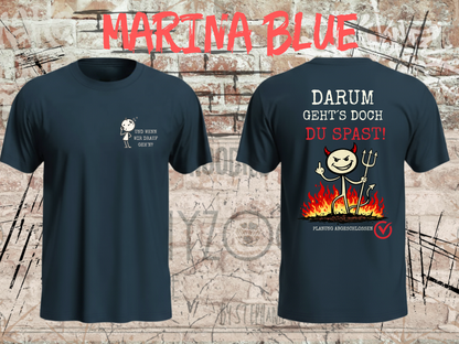 Unisex-T-Shirt „Und wenn wir drauf geh’n? / Darum geht’s doch Du Spast!“ in Marina Blue, Vorder- und Rückseite.