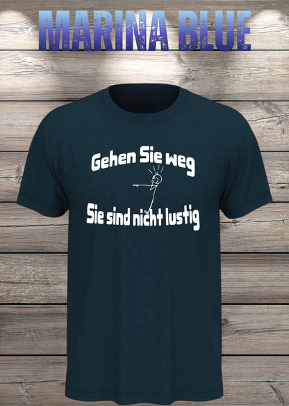 Unisex-T-Shirt „Gehen Sie weg, Sie sind nicht lustig!“ in Marina Blue.