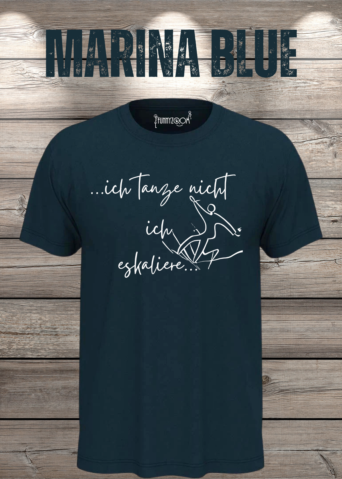 T-Shirt ich tanze nicht ich eskaliere in Marina Blue.
