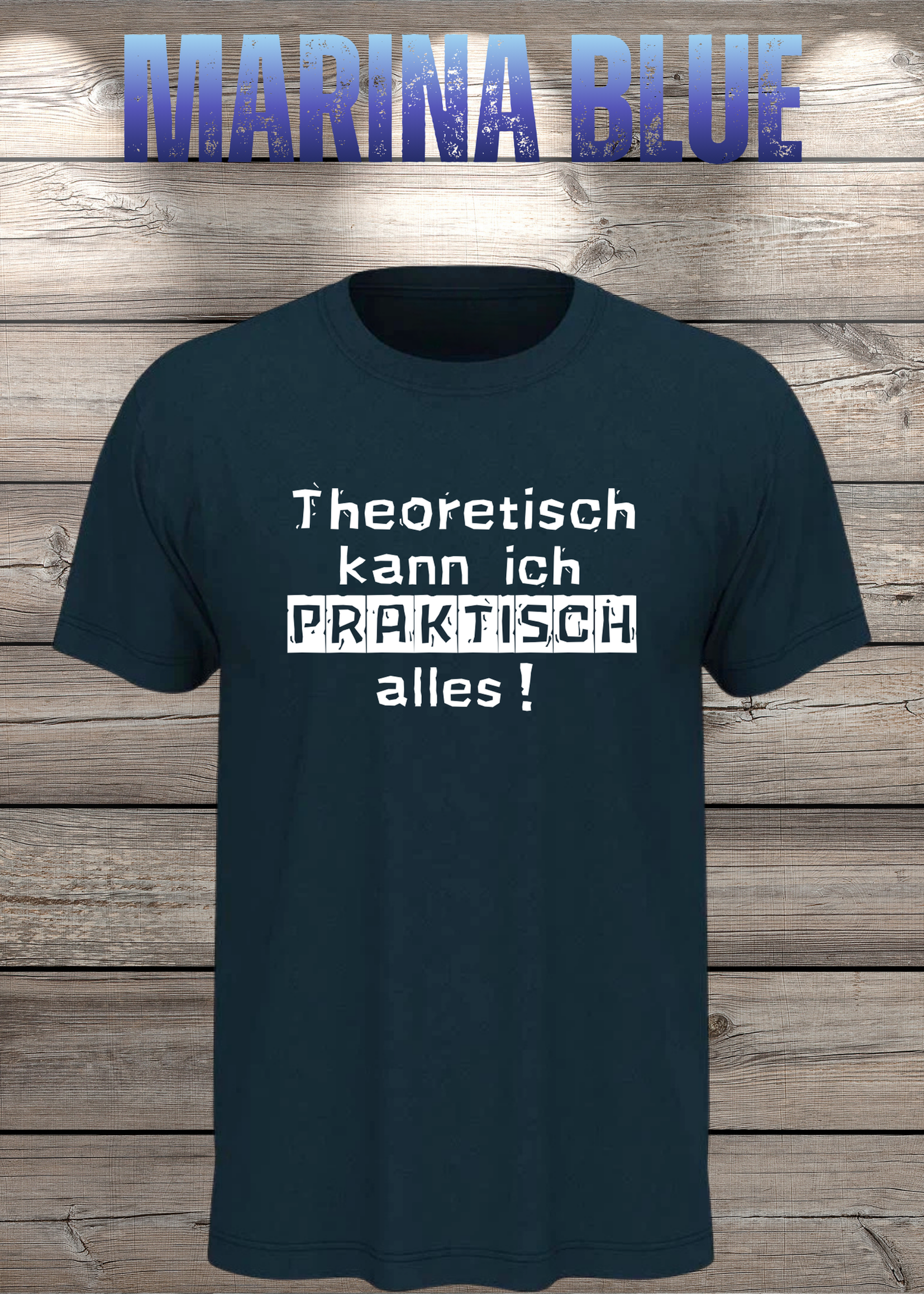 Theoretisch kann ich Praktisch alles! - Witziges Spruch T-Shirt