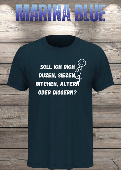 Unisex-T-Shirt „Duzen, Siezen, Bitchen oder Diggen?“ in Marina Blue.
