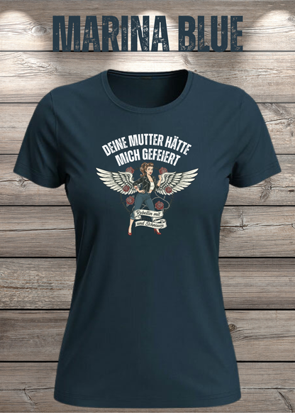 Damen-T-Shirt „Deine Mutter hätte mich gefeiert“ in Marina Blue.