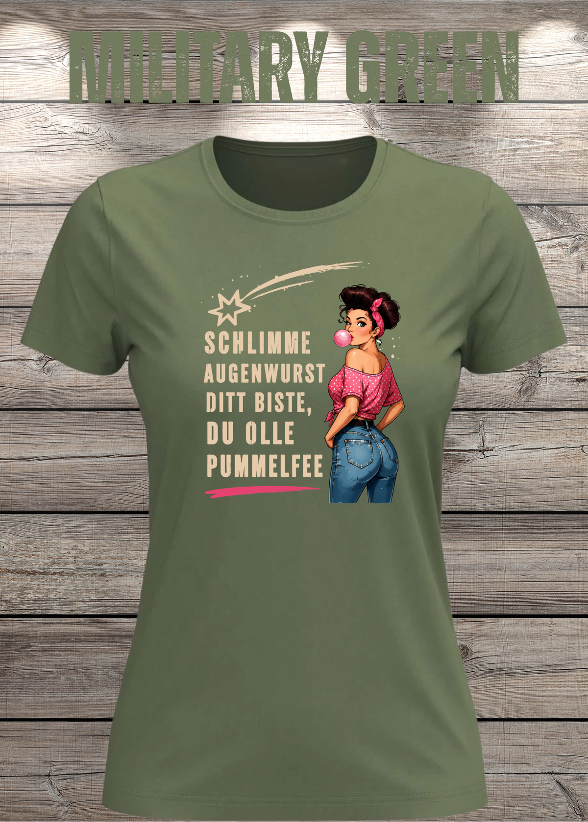 Schlimme Augenwurst Ditt Biste Du Olle Pummelfee Damen T-Shirt in Military Green.