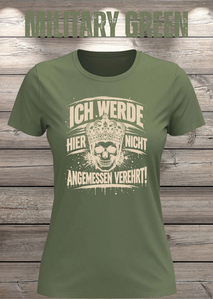 Ich werde hier nicht angemessen verehrt – Damen Statement T-Shirt | FunnyZoom