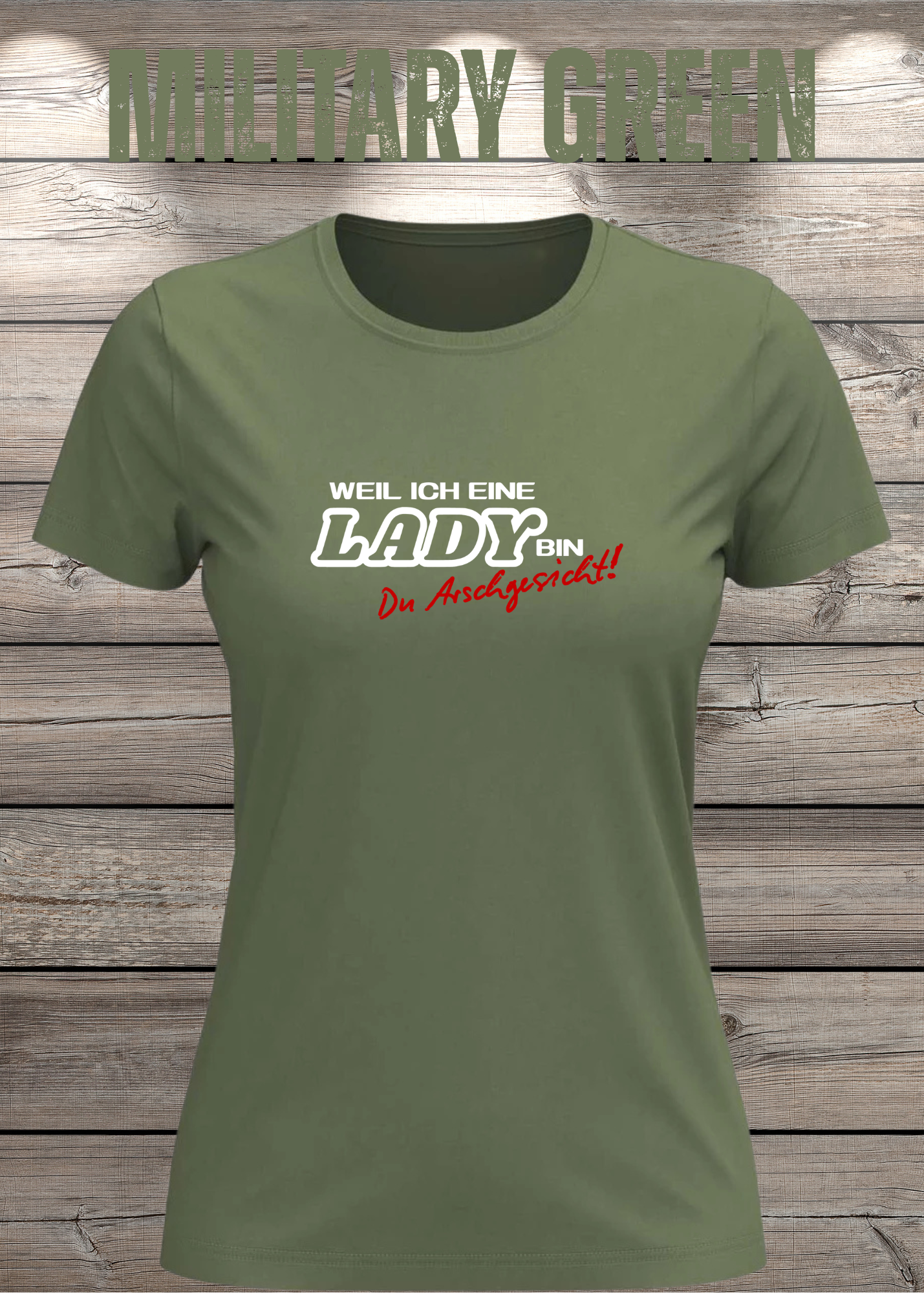 Weil ich eine Lady bin Du Arschgesicht Damen T-Shirt – Frecher Spruch