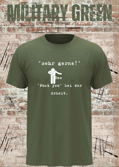 Unisex-T-Shirt „Sehr gerne! Das Fuck you bei der Arbeit“ in Military Green.