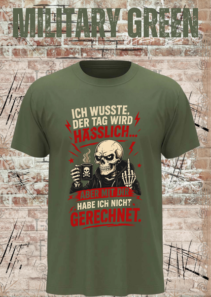 Unisex-T-Shirt „Ich wusste, der Tag wird hässlich“ in Military Green.
