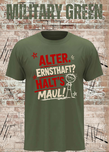 Alter. Ernsthaft? Halt’s Maul! – Unisex T-Shirt