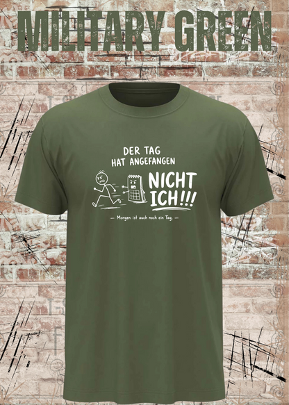 Unisex-T-Shirt „Der Tag hat angefangen, NICHT ICH!!!“ in Military Green.