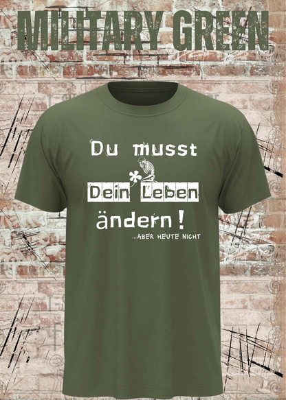 Du musst dein Leben ändern Shirt – …aber heute nicht Lustiges Statement T-Shirt in Military Green.